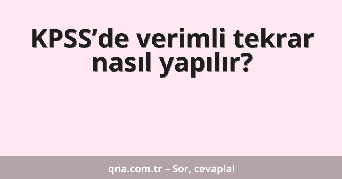 KPSS’de verimli tekrar nasıl yapılır?