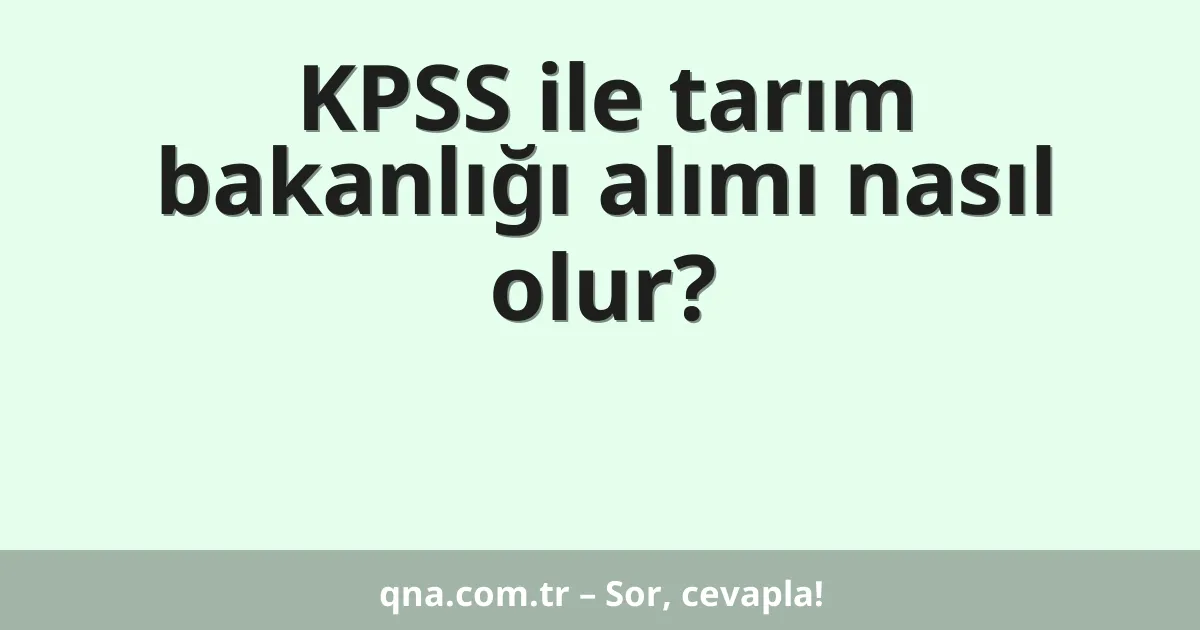 KPSS ile tarım bakanlığı alımı nasıl olur?