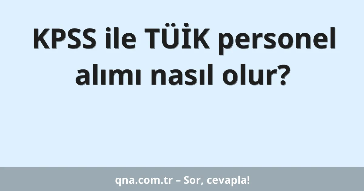 KPSS ile TÜİK personel alımı nasıl olur?