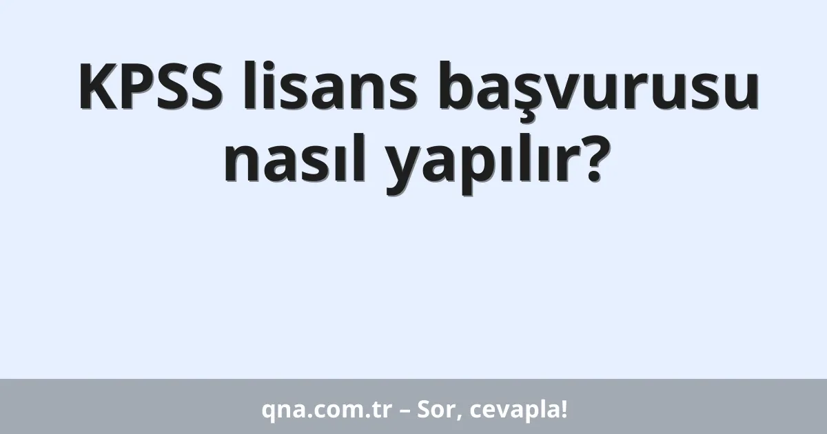 KPSS lisans başvurusu nasıl yapılır?