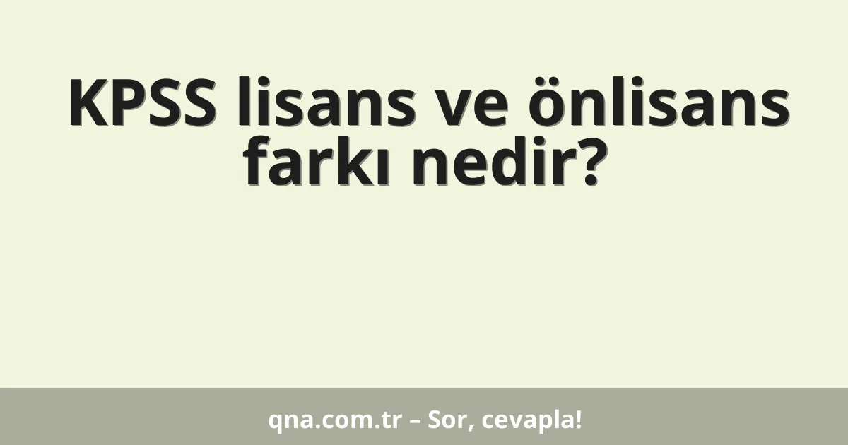 KPSS lisans ve önlisans farkı nedir?