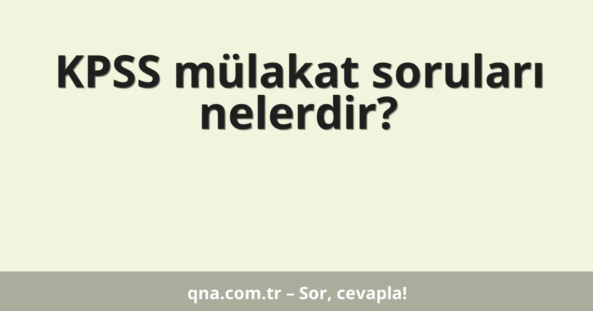 KPSS mülakat soruları nelerdir?