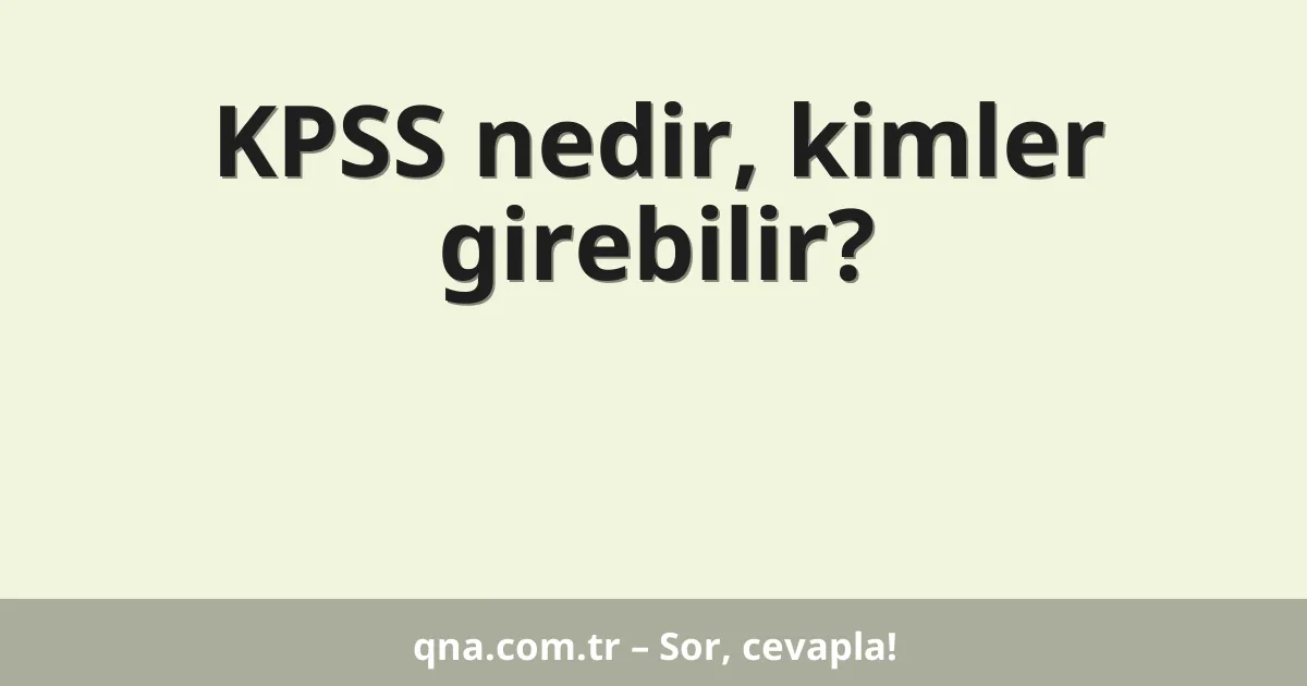 KPSS nedir, kimler girebilir?