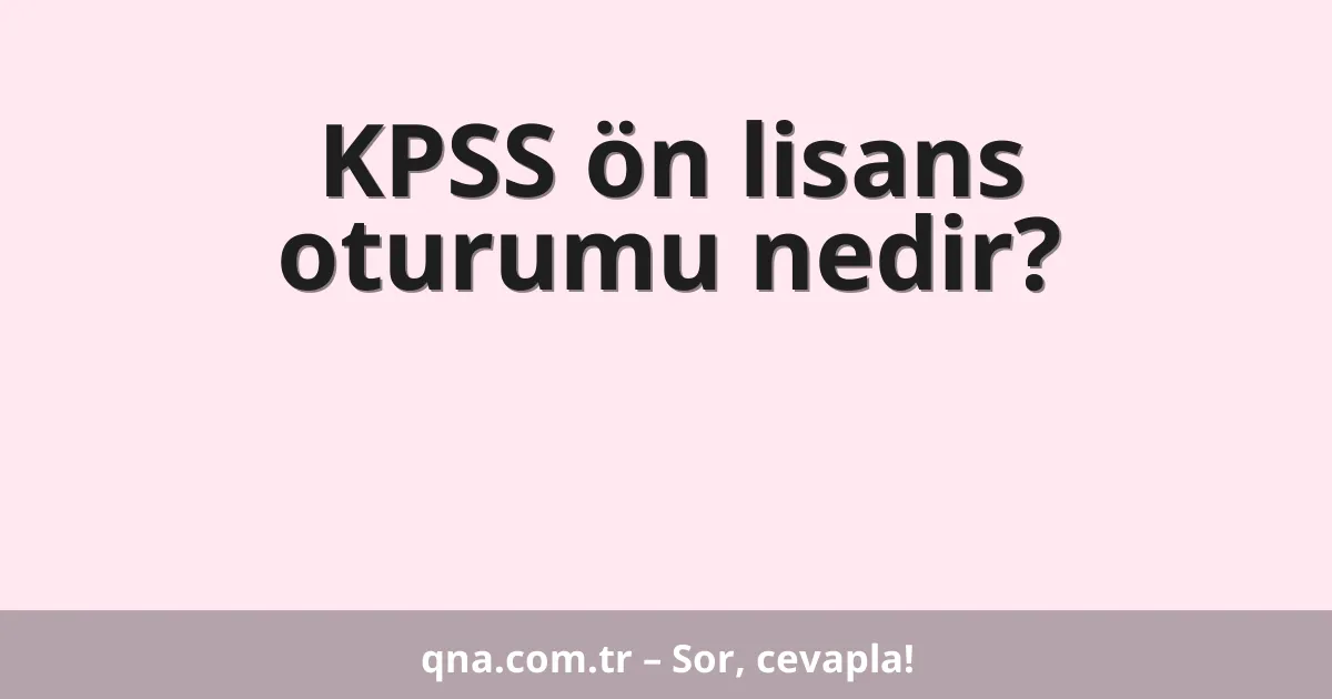 KPSS ön lisans oturumu nedir?
