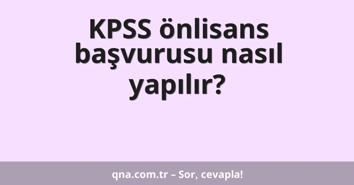 KPSS önlisans başvurusu nasıl yapılır?