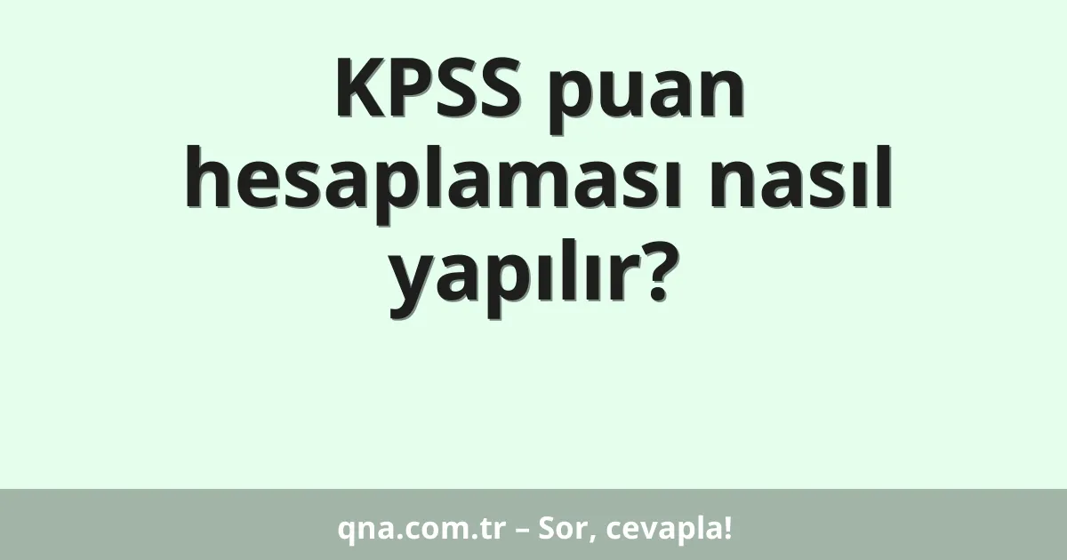 KPSS puan hesaplaması nasıl yapılır?