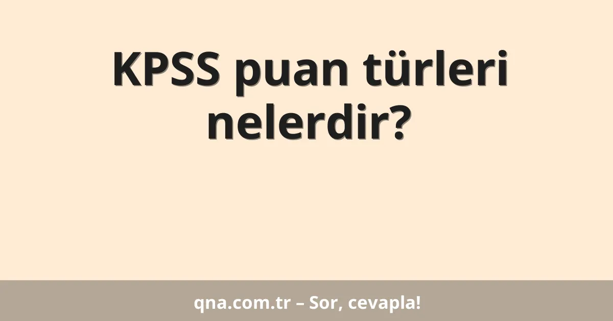 KPSS puan türleri nelerdir?