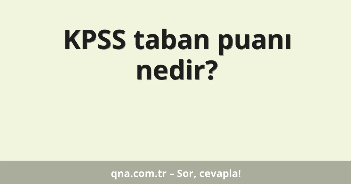 KPSS taban puanı nedir?