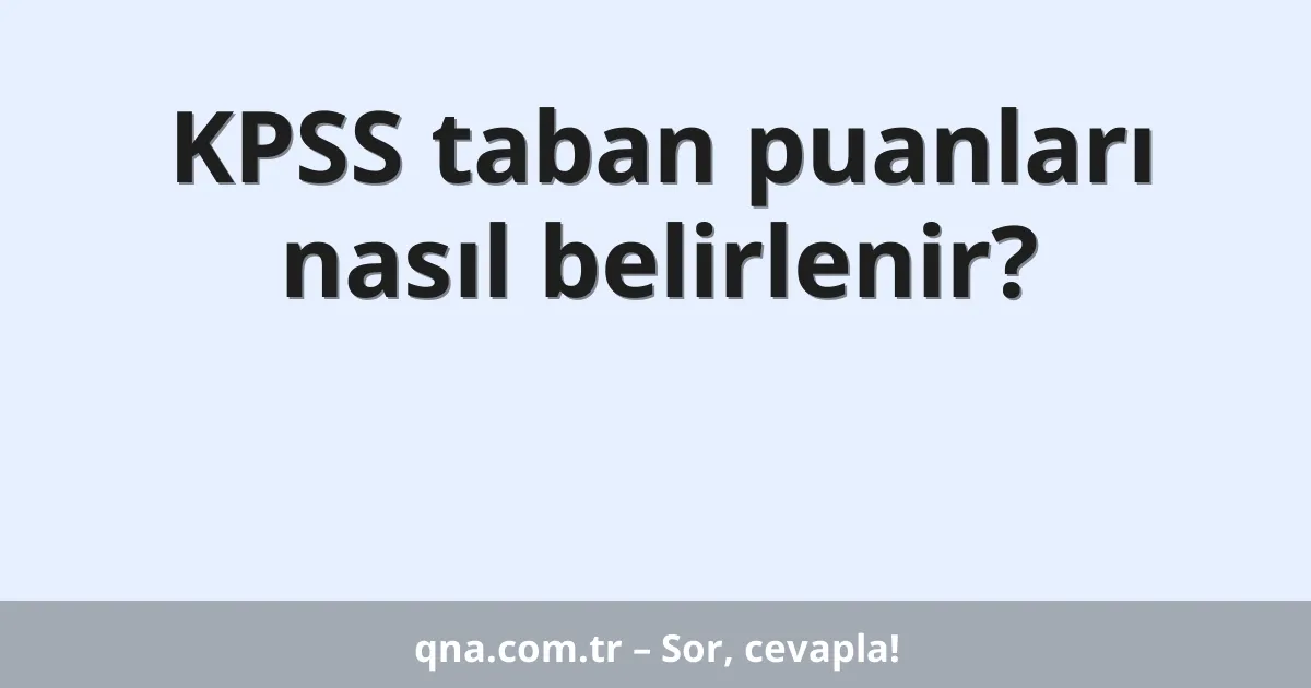 KPSS taban puanları nasıl belirlenir?