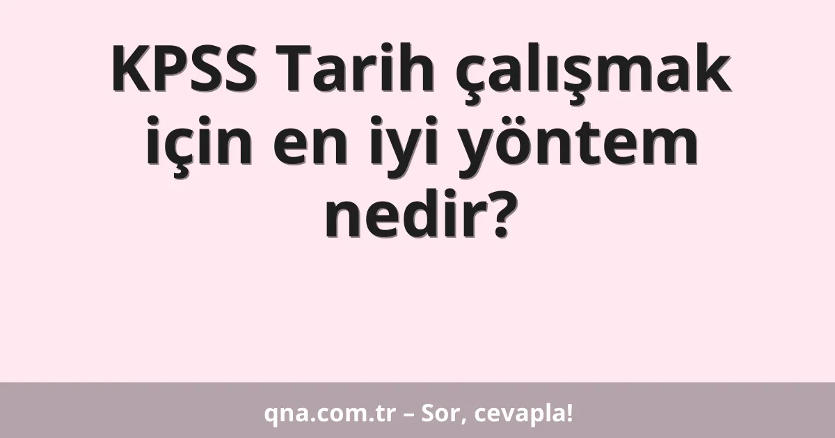 KPSS Tarih çalışmak için en iyi yöntem nedir?