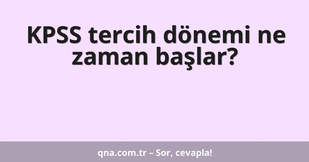 KPSS tercih dönemi ne zaman başlar?