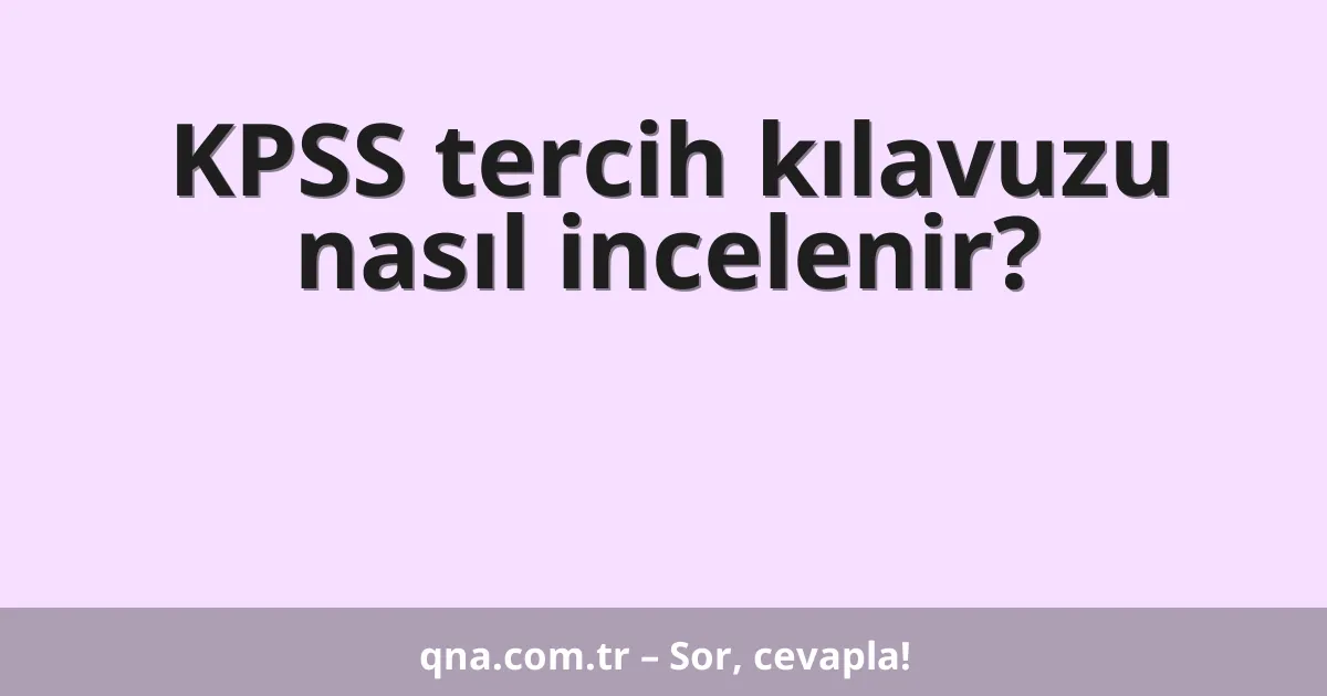 KPSS tercih kılavuzu nasıl incelenir?