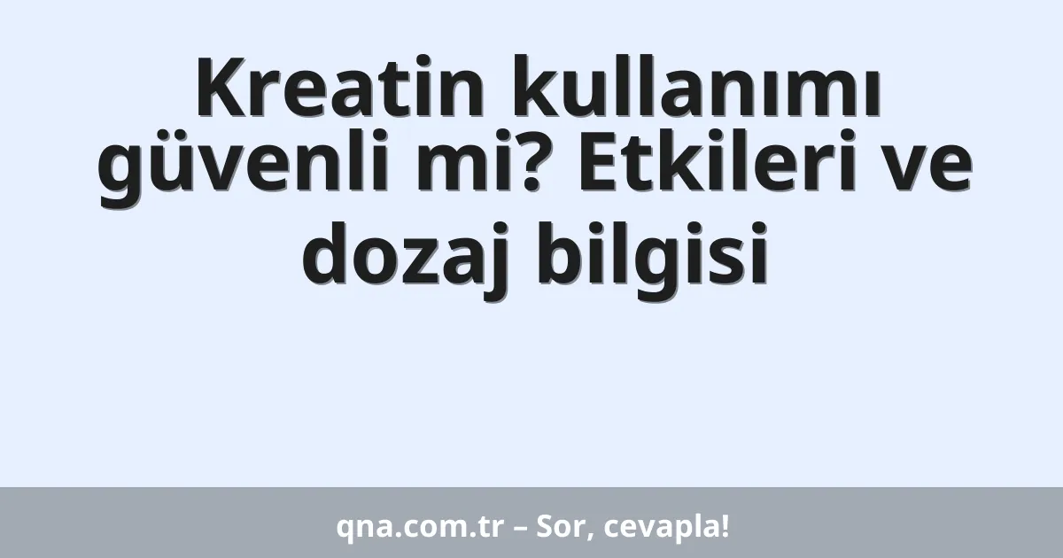 Kreatin kullanımı güvenli mi? Etkileri ve dozaj bilgisi