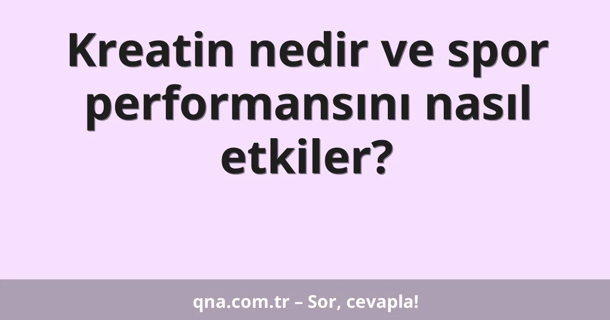 Kreatin nedir ve spor performansını nasıl etkiler?
