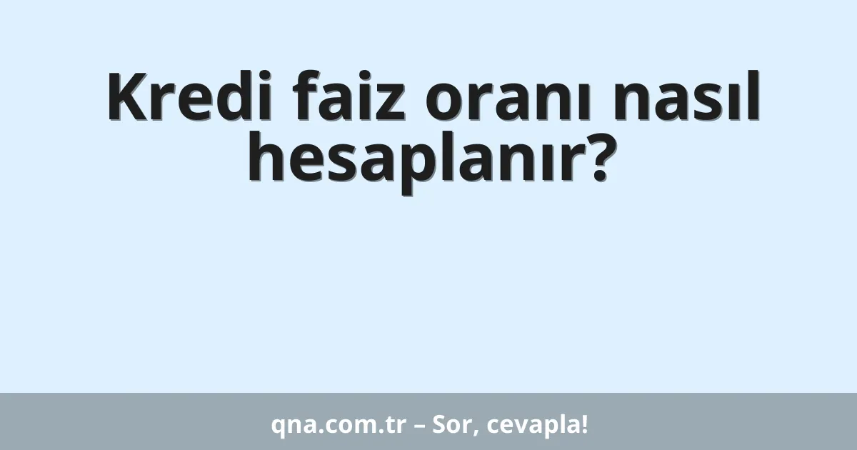 Kredi faiz oranı nasıl hesaplanır?