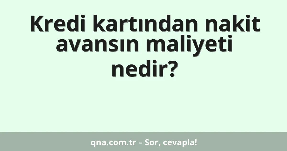Kredi kartından nakit avansın maliyeti nedir?