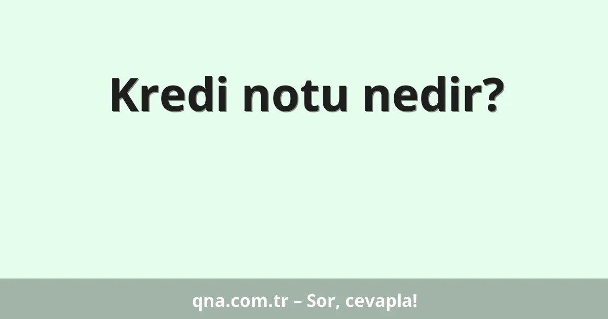 Kredi notu nedir?