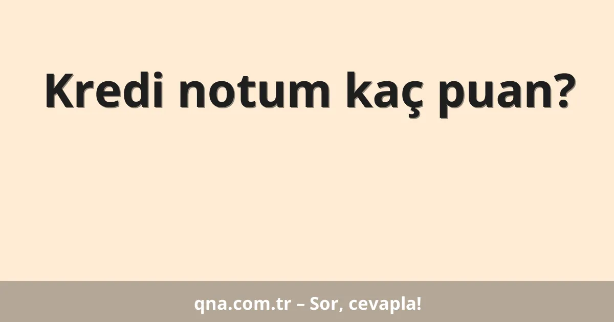 Kredi notum kaç puan?
