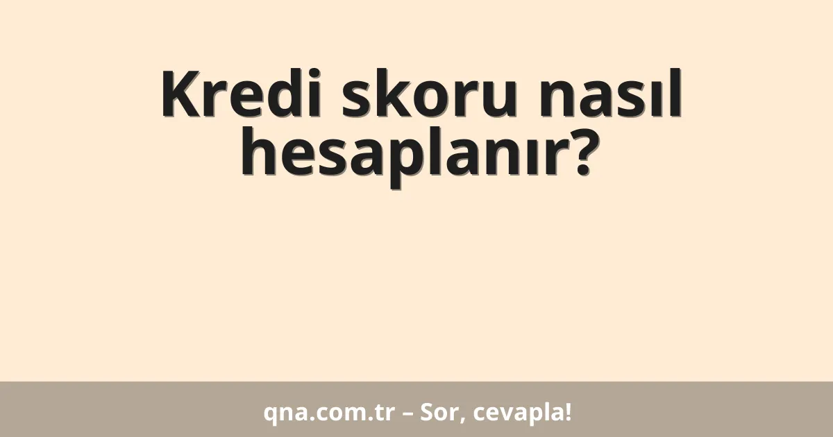Kredi skoru nasıl hesaplanır?