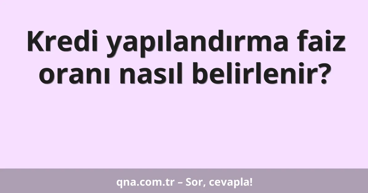 Kredi yapılandırma faiz oranı nasıl belirlenir?