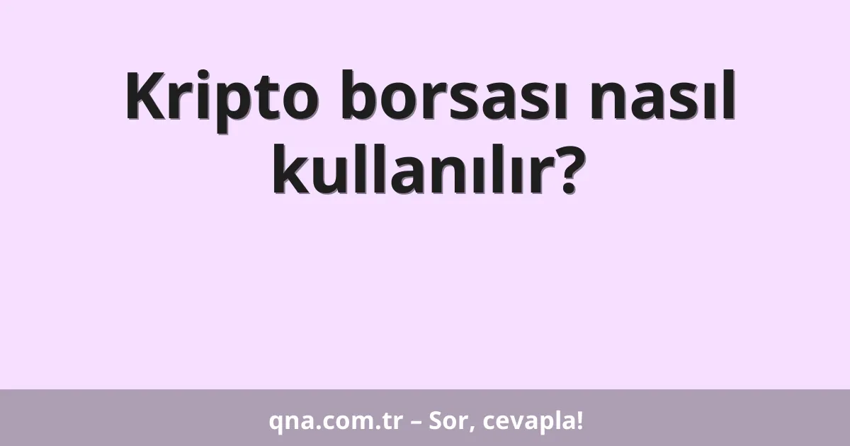 Kripto borsası nasıl kullanılır?