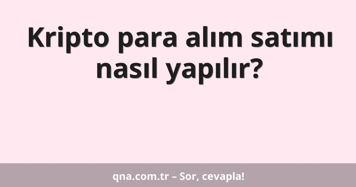Kripto para alım satımı nasıl yapılır?