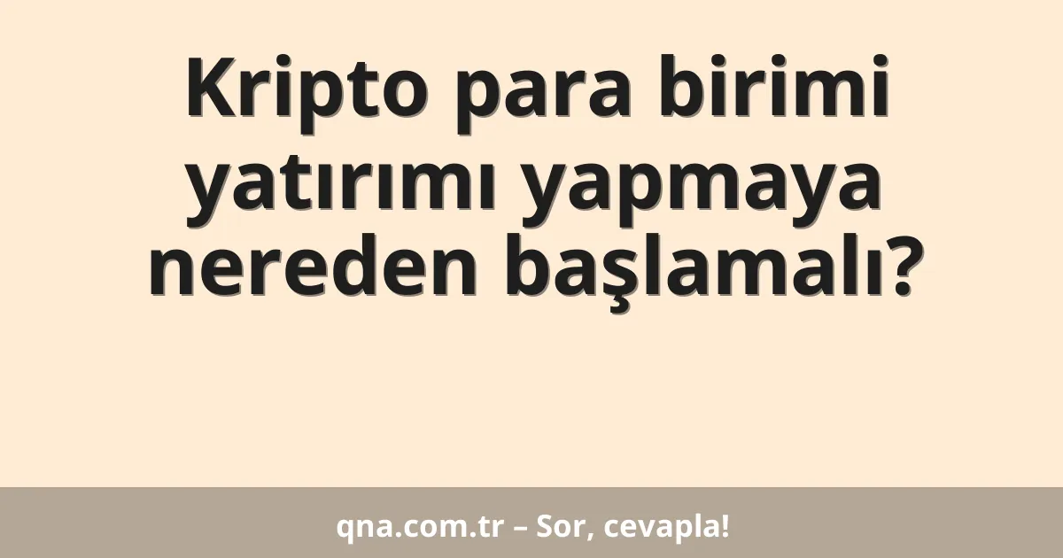Kripto para birimi yatırımı yapmaya nereden başlamalı?