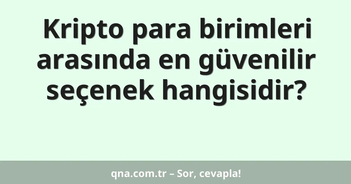 Kripto para birimleri arasında en güvenilir seçenek hangisidir?