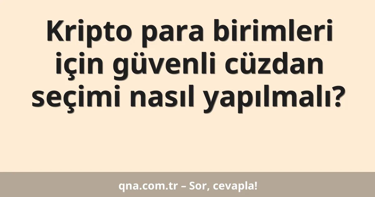 Kripto para birimleri için güvenli cüzdan seçimi nasıl yapılmalı?