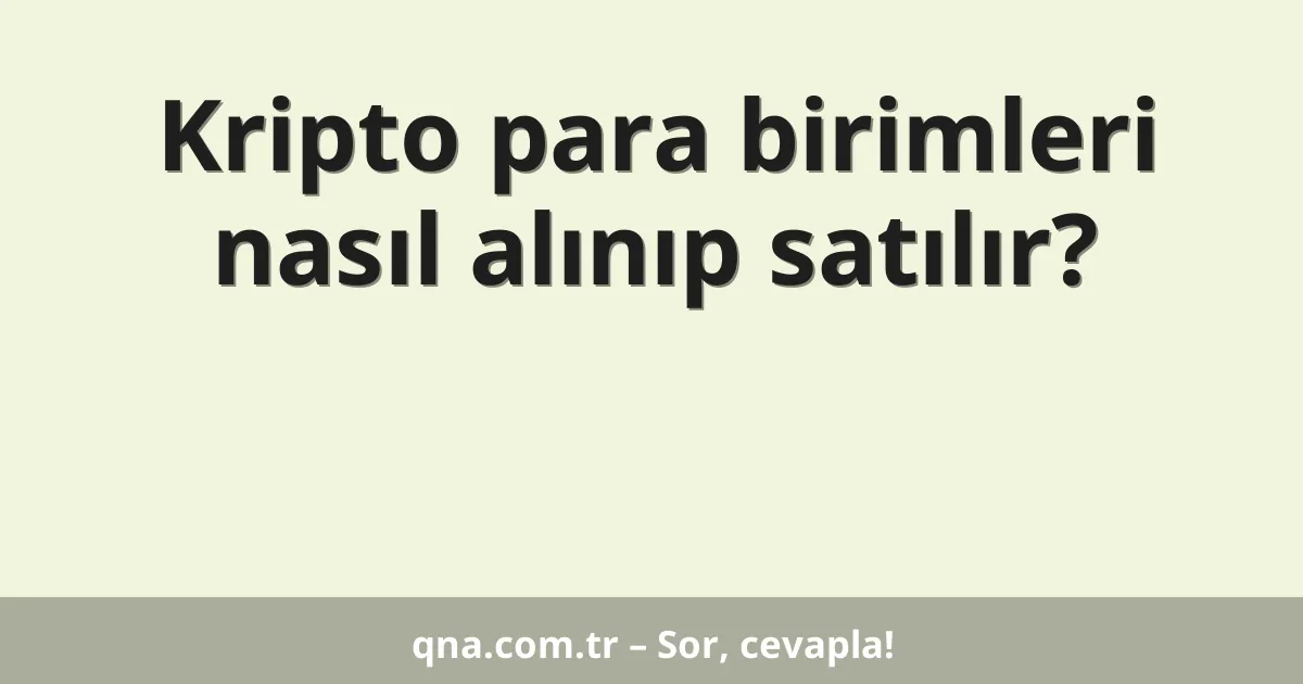Kripto para birimleri nasıl alınıp satılır?