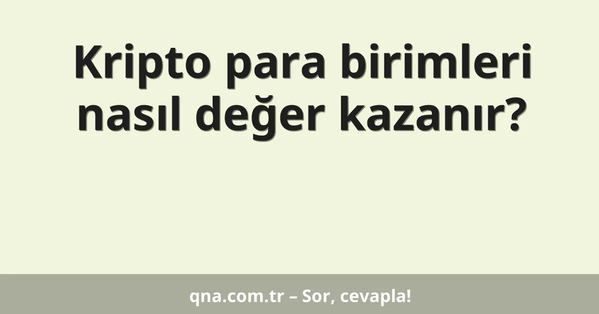 Kripto para birimleri nasıl değer kazanır?
