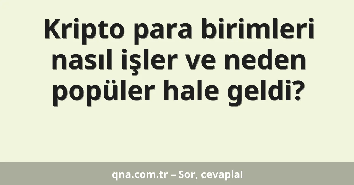 Kripto para birimleri nasıl işler ve neden popüler hale geldi?