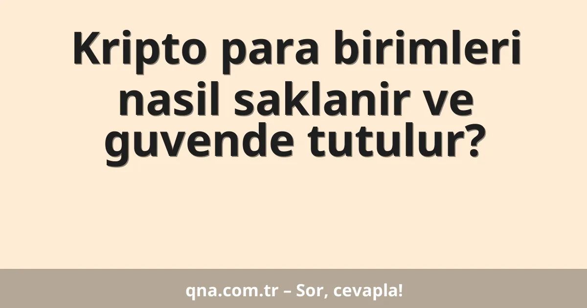 Kripto para birimleri nasil saklanir ve guvende tutulur?