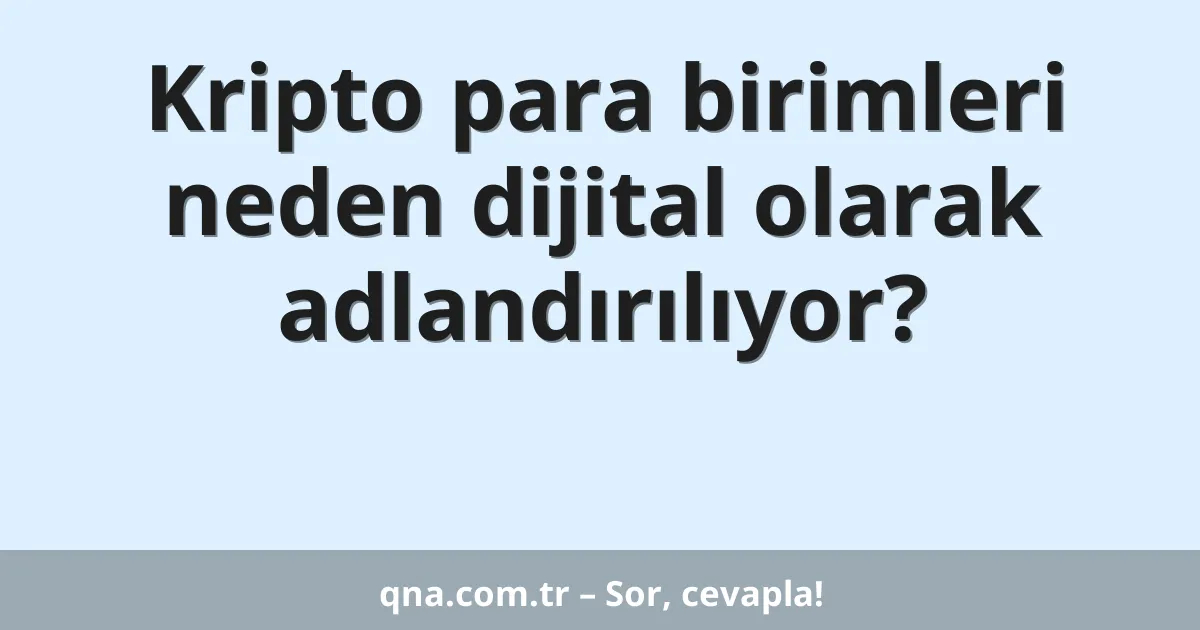 Kripto para birimleri neden dijital olarak adlandırılıyor?