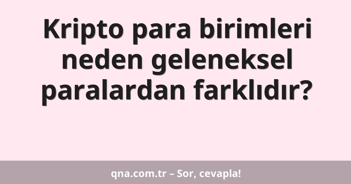 Kripto para birimleri neden geleneksel paralardan farklıdır?