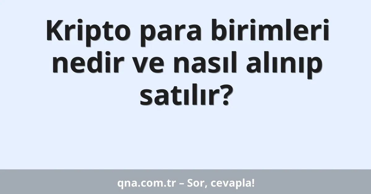 Kripto para birimleri nedir ve nasıl alınıp satılır?