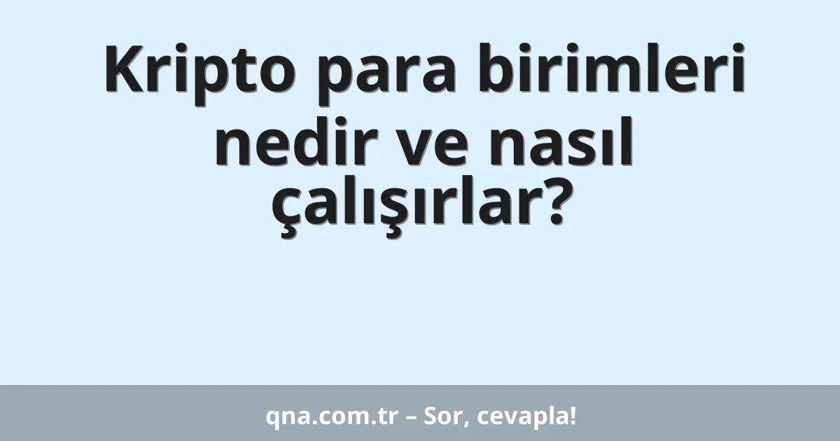 Kripto para birimleri nedir ve nasıl çalışırlar?