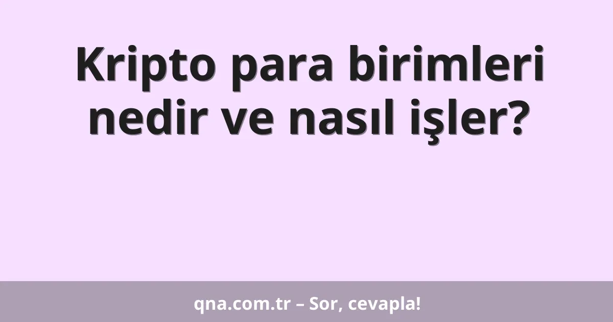 Kripto para birimleri nedir ve nasıl işler?