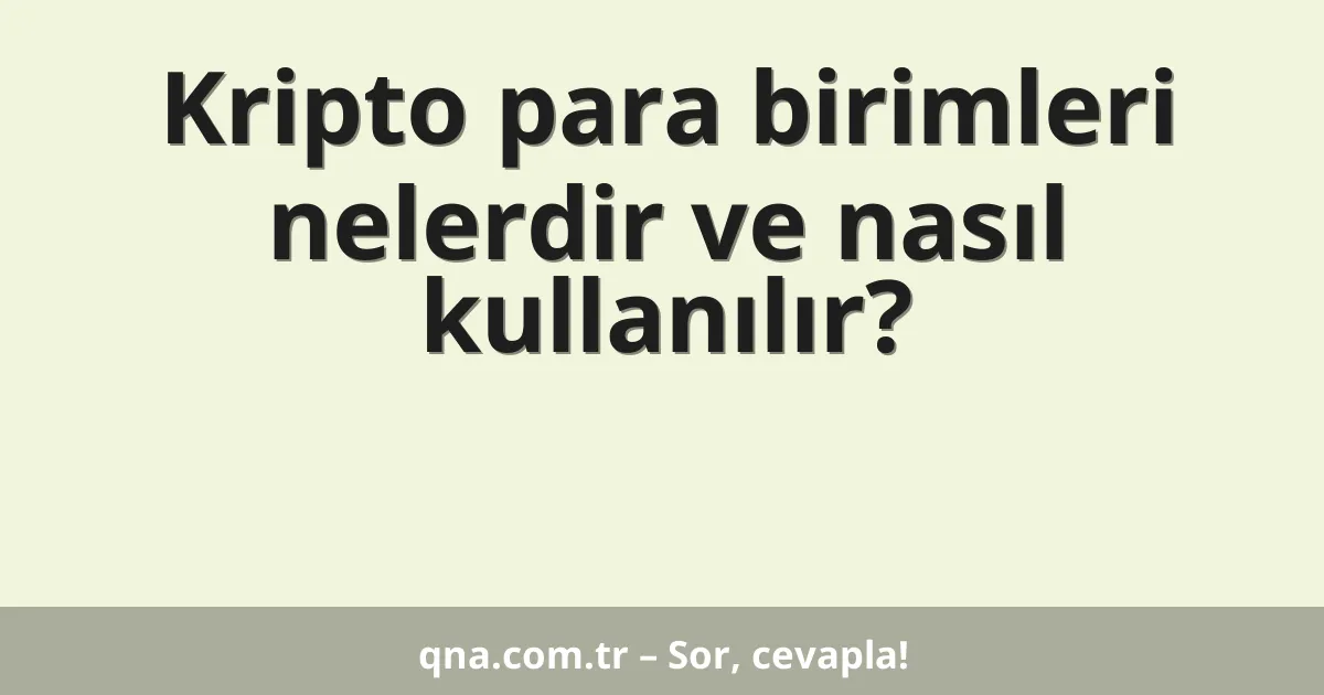 Kripto para birimleri nelerdir ve nasıl kullanılır?