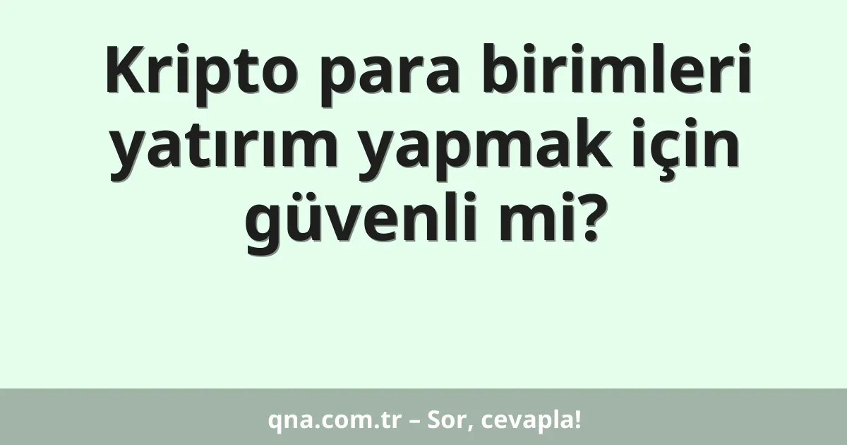 Kripto para birimleri yatırım yapmak için güvenli mi?
