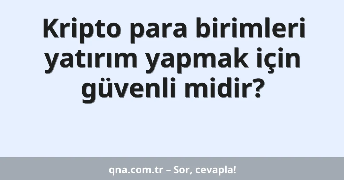 Kripto para birimleri yatırım yapmak için güvenli midir?