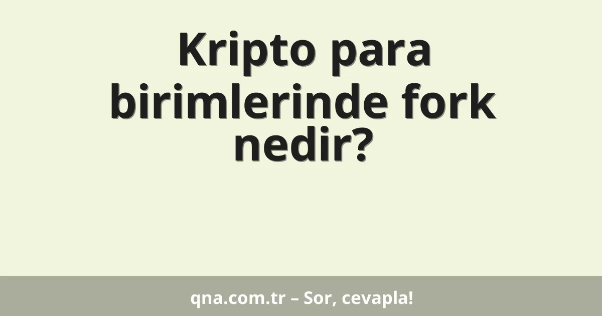 Kripto para birimlerinde fork nedir?
