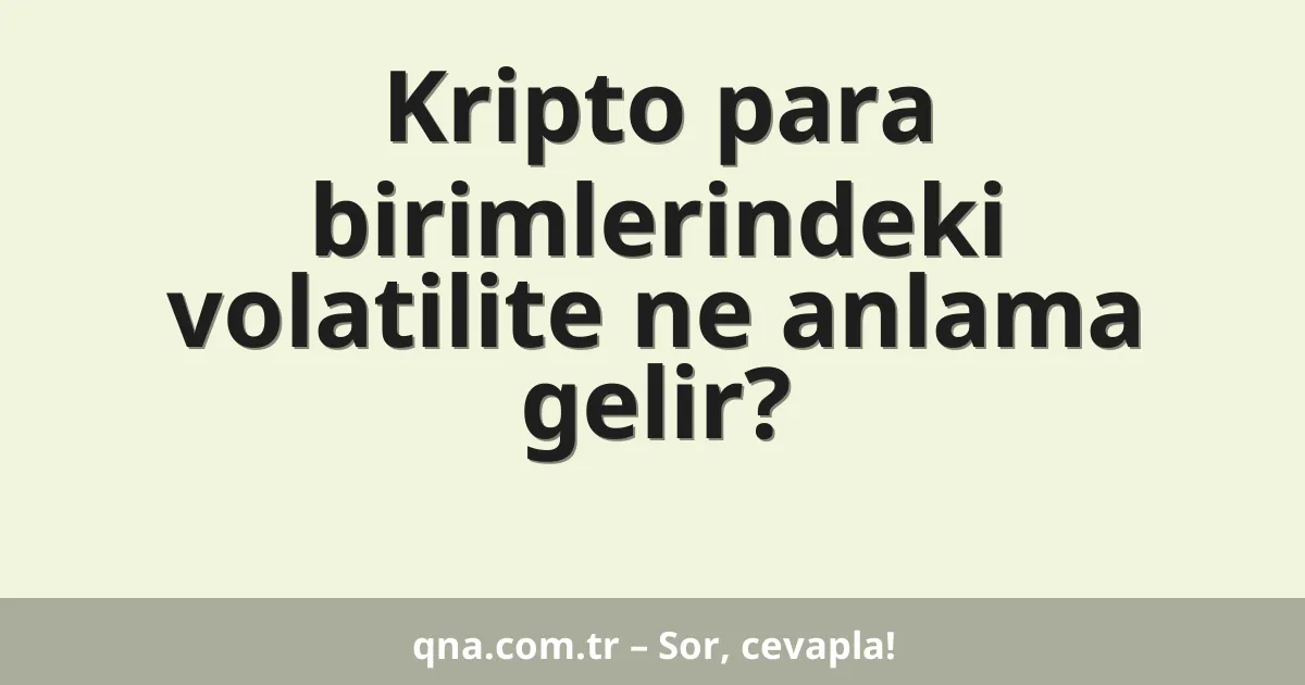 Kripto para birimlerindeki volatilite ne anlama gelir?