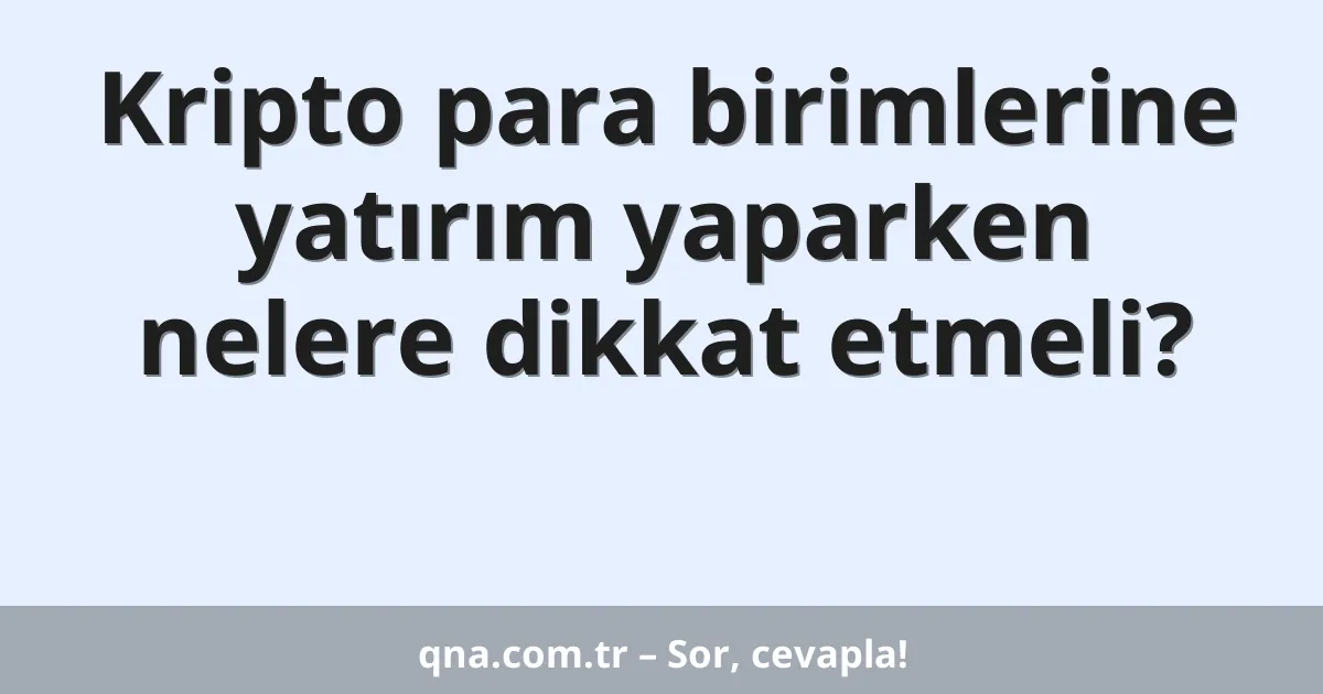 Kripto para birimlerine yatırım yaparken nelere dikkat etmeli?