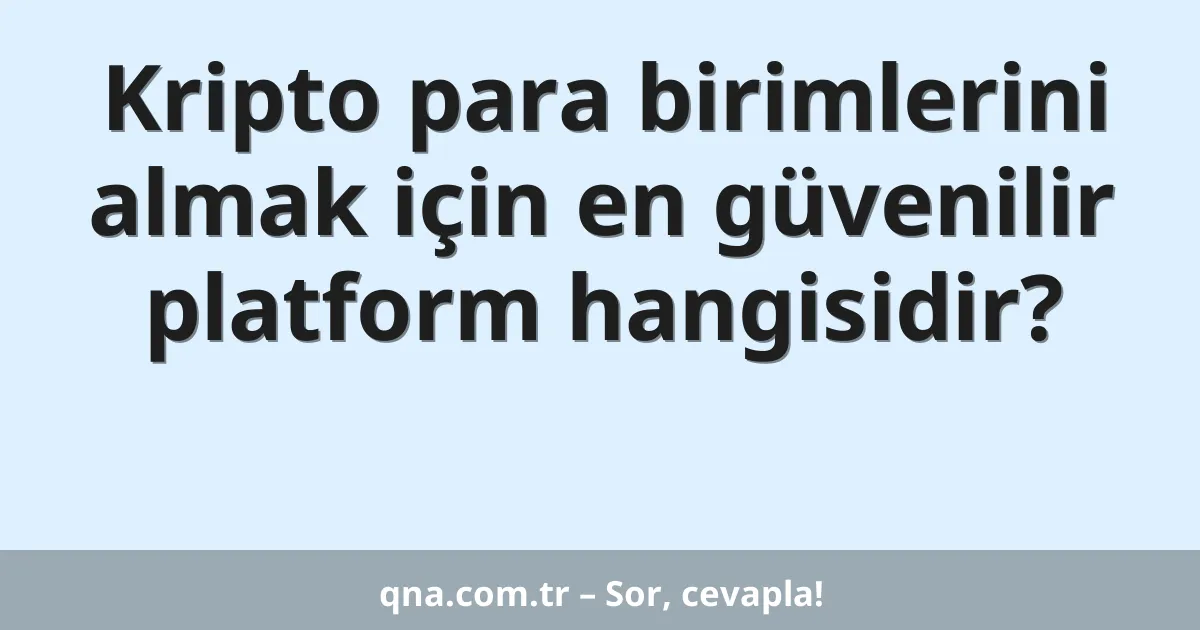 Kripto para birimlerini almak için en güvenilir platform hangisidir?