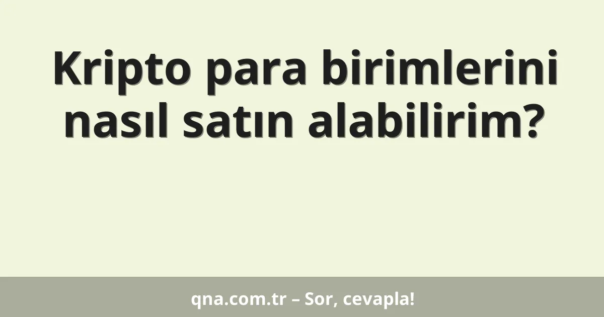 Kripto para birimlerini nasıl satın alabilirim?