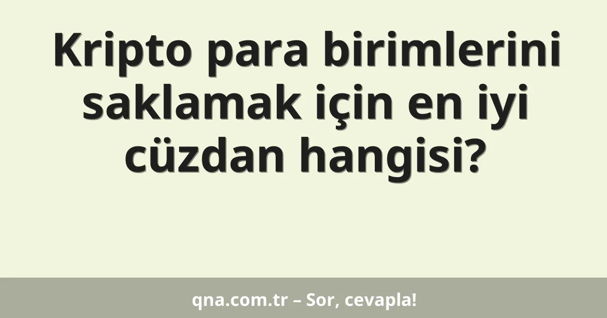 Kripto para birimlerini saklamak için en iyi cüzdan hangisi?