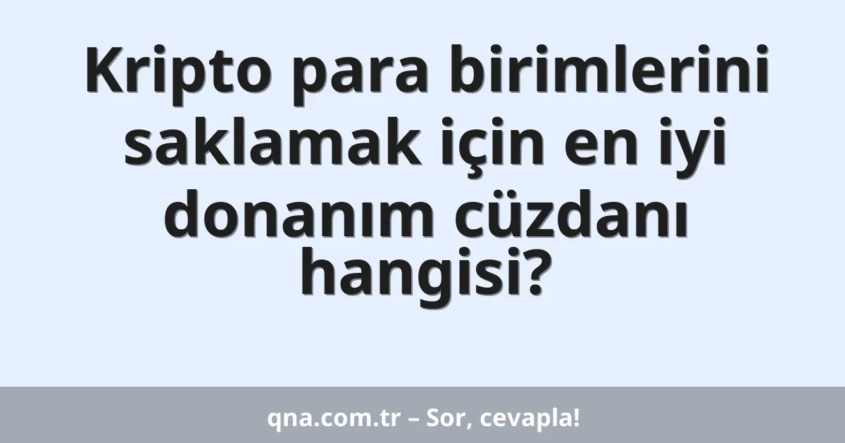 Kripto para birimlerini saklamak için en iyi donanım cüzdanı hangisi?