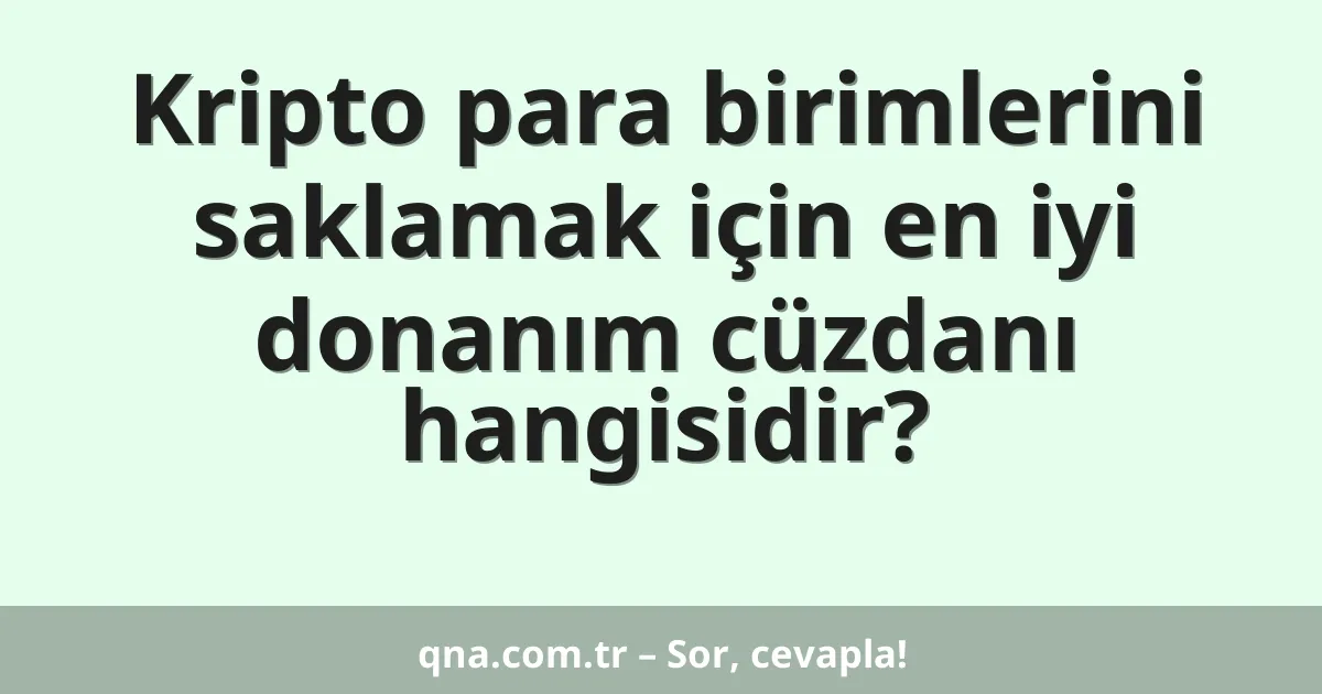Kripto para birimlerini saklamak için en iyi donanım cüzdanı hangisidir?