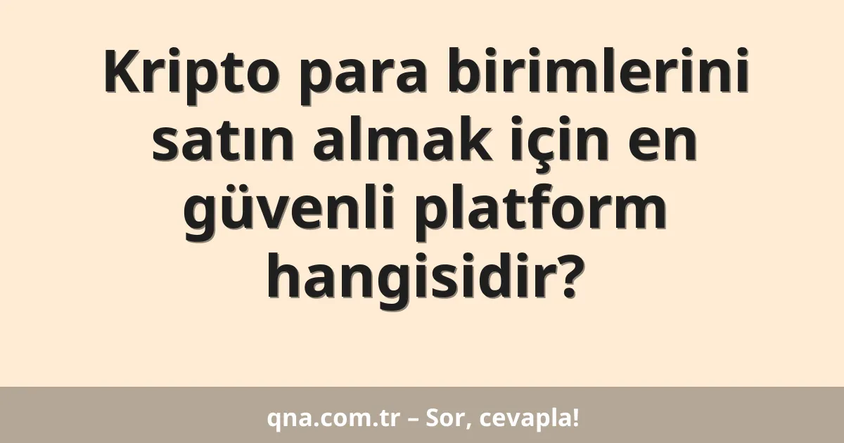 Kripto para birimlerini satın almak için en güvenli platform hangisidir?